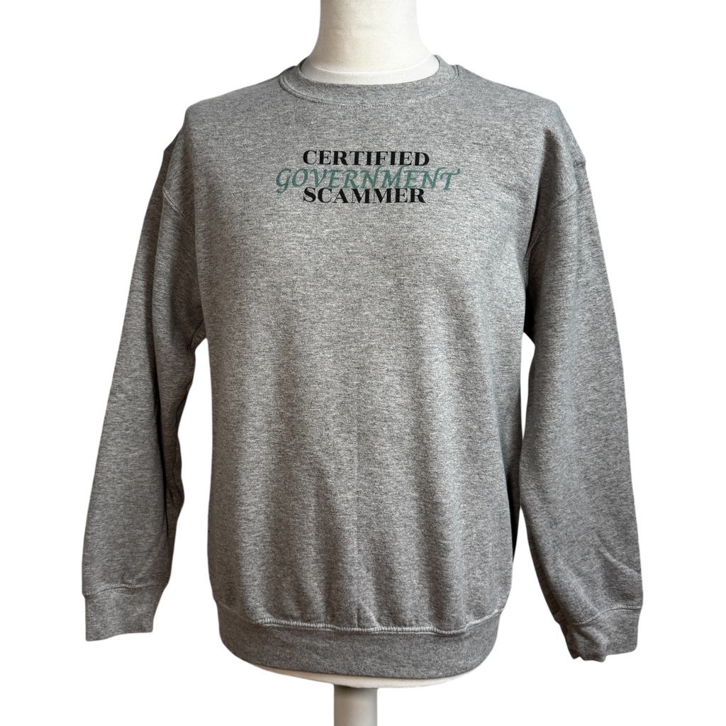 "Certified Government Scammer" - Sweatshirt