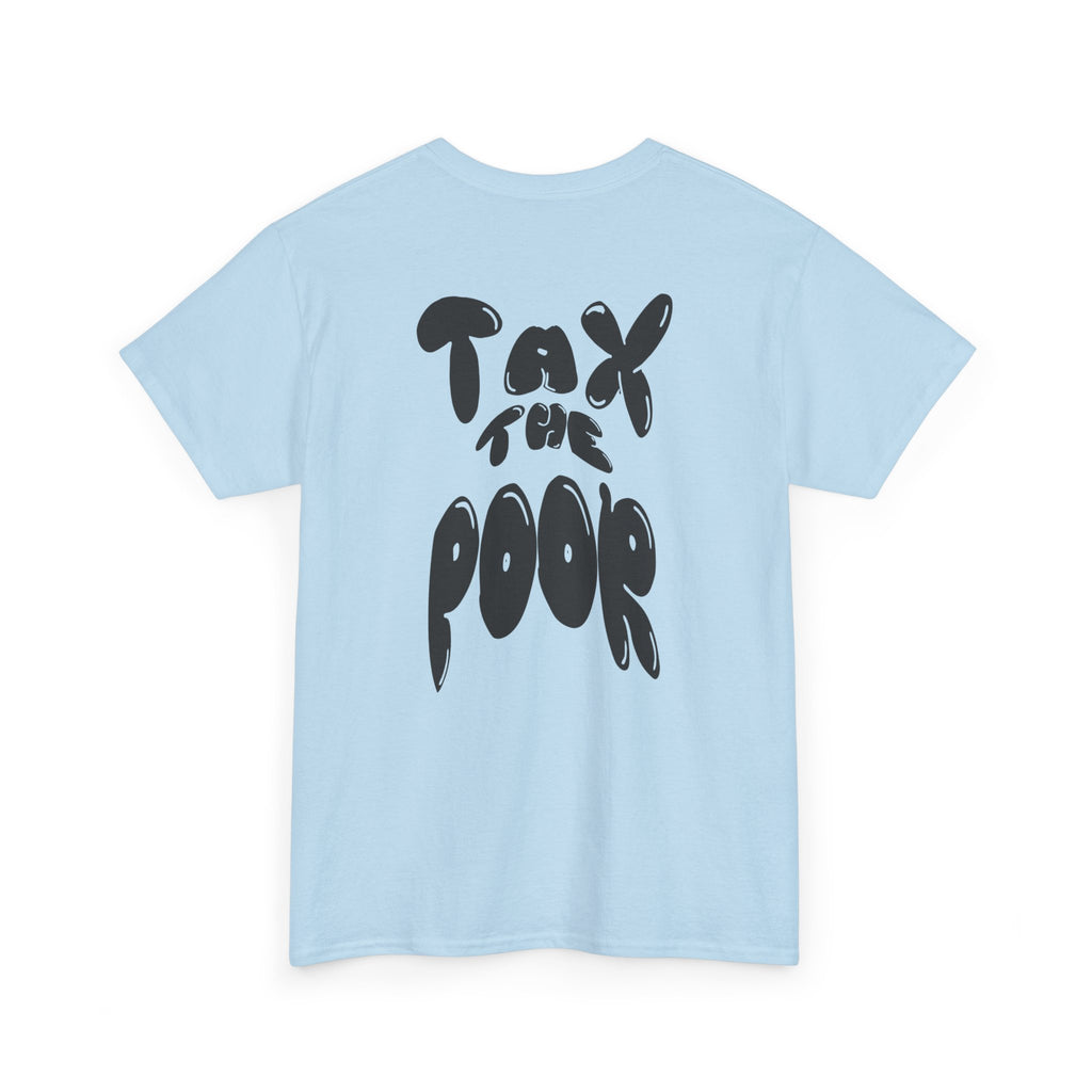 Tax the Poor T-Shirt
